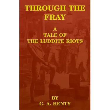 Through the Fray: A Tale of the Luddite Riots