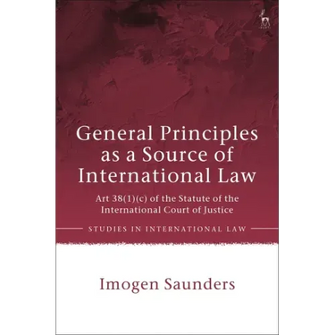 General Principles as a Source of International Law: Art 38(1)(c) of the Statute of the International Court of Justice