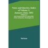 Notes and Queries, Index of Volume 3, January-June, 1851; A Medium of Inter-communication for Literary Men, Artists, Antiquaries, Genealogists, etc.