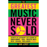 The Greatest Music Never Sold: Secrets of Legendary Lost Albums by David Bowie, Seal, Beastie Boys, Chicago, Mick Jagger and More!