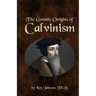 The Gnostic Origins of Calvinism