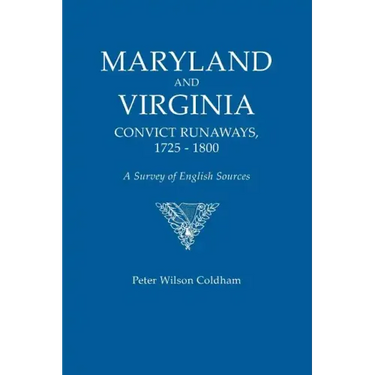Maryland and Virginia Convict Runaways, 1725-1800. a Survey of English Sources