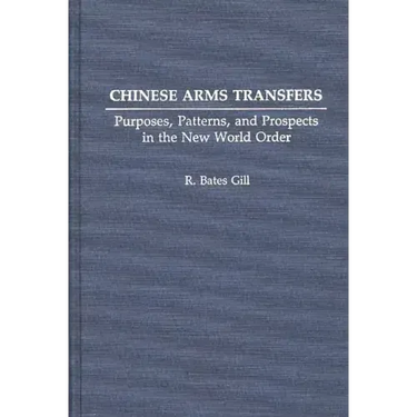 Chinese Arms Transfers: Purposes, Patterns, and Prospects in the New World Order