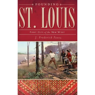 Founding St. Louis: First City of the New West