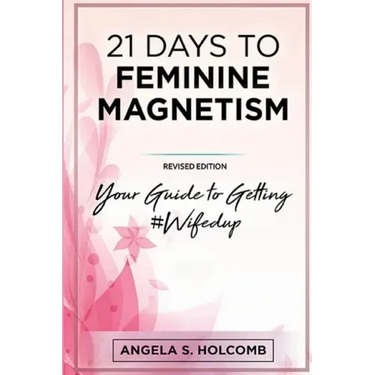 21 Days to Feminine Magnetism: Your Guide to Getting #Wifedup