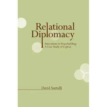 Relational Diplomacy: Innovations in Peacebuilding: A Case Study of Cyprus