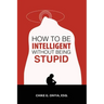 How to Be Intelligent Without Being Stupid
