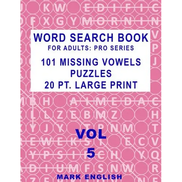 Word Search Book For Adults: Pro Series, 101 Missing Vowels Puzzles, 20 Pt. Large Print, Vol. 5