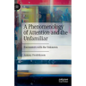 A Phenomenology of Attention and the Unfamiliar: Encounters with the Unknown