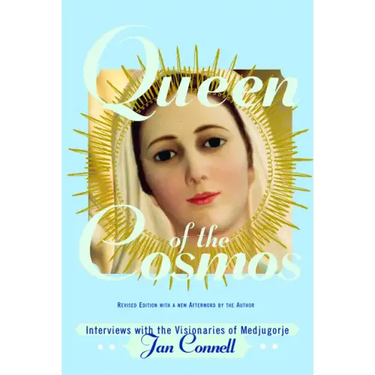 Queen of the Cosmos: Interviews with the Visionaries of Medjugorje