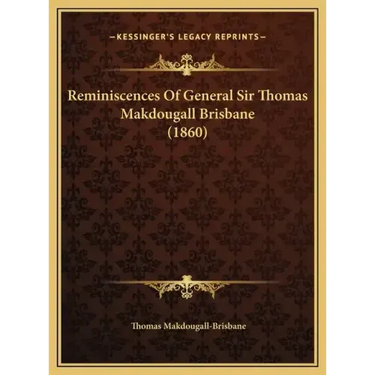 Reminiscences Of General Sir Thomas Makdougall Brisbane (1860)