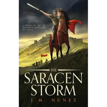 The Saracen Storm: A Novel of the Moorish Invasion of Spain