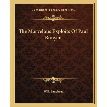 The Marvelous Exploits Of Paul Bunyan