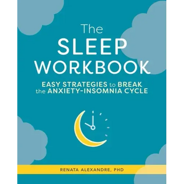 The Sleep Workbook: Easy Strategies to Break the Anxiety-Insomnia Cycle