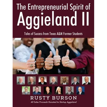 The Entrepreneurial Spirit of Aggieland II: Tales of Success from Texas A&M Former Students