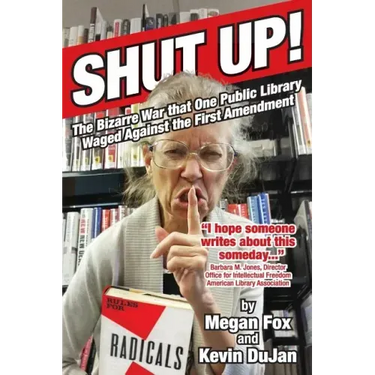 Shut Up!: The Bizarre War that One Public Library Waged Against the First Amendment