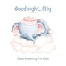 Goodnight, Elly: 3 Year Old Bedtime Story Book- Deep Breathing For Kids