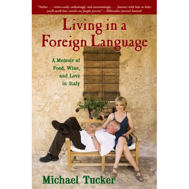 Living in a Foreign Language: A Memoir of Food, Wine, and Love in Italy