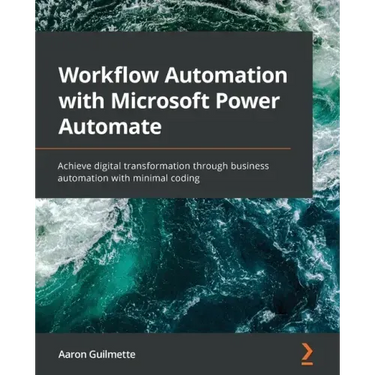 Workflow Automation with Microsoft Power Automate: Achieve digital transformation through business automation with minimal coding