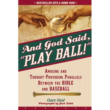 And God Said, Play Ball!: Amusing and Thought-Provoking Parallels Between the Bible and Baseball