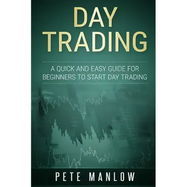 Day Trading: A Quick and Easy Guide for Beginners to Start Day Trading