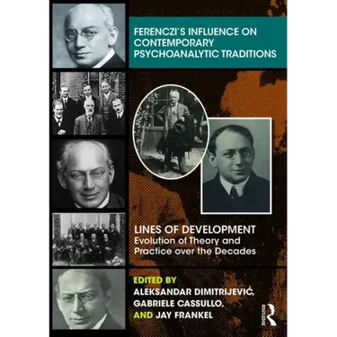 Ferenczi's Influence on Contemporary Psychoanalytic Traditions: Lines of Development--Evolution of Theory and Practice over the Decades