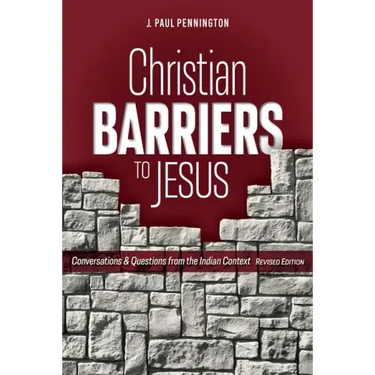 Christian Barriers to Jesus (Revised Edition): Conversations and Questions from the Indian Context