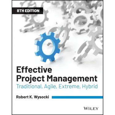 Effective Project Management: Traditional, Agile, Extreme, Hybrid