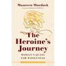 The Heroine's Journey: Woman's Quest for Wholeness
