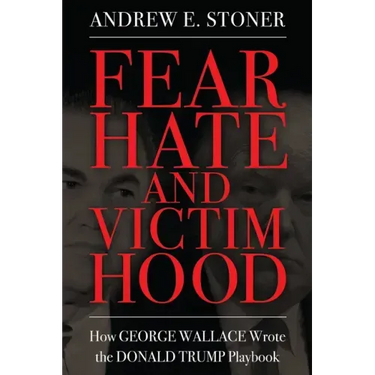 Fear, Hate, and Victimhood: How George Wallace Wrote the Donald Trump Playbook