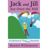 Jack and Jill Are Over the Hill: A Collection of Cockeyed Chronicles