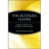 The Ruthless Leader: Three Classics of Strategy and Power