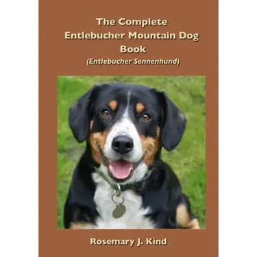 The Complete Entlebucher Mountain Dog Book: Entlebucher Sennenhund