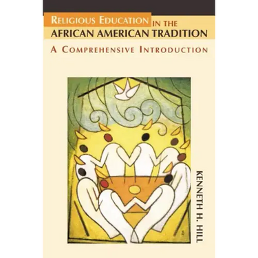 Religious Education in the African American Tradition: A Comprehensive Introduction