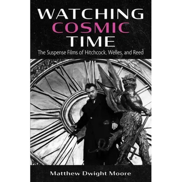 Watching Cosmic Time: The Suspense Films of Hitchcock, Welles, and Reed