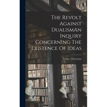 The Revolt Against DualismAn Inquiry Concerning The Existence Of Ideas