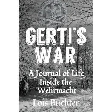 Gerti's War: A Journal of Life Inside the Wehrmacht