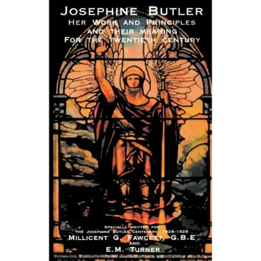 Josephine Butler: Her Work and Principles and Their Meaning for the Twentieth Century