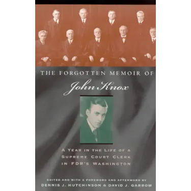 The Forgotten Memoir of John Knox: A Year in the Life of a Supreme Court Clerk in FDR's Washington