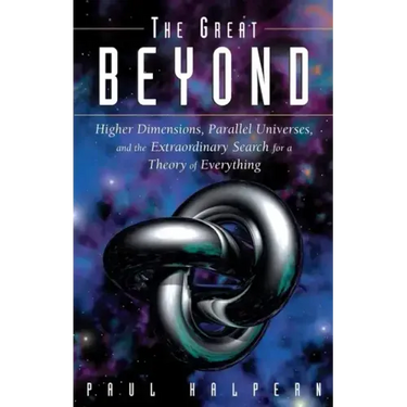 The Great Beyond: Higher Dimensions, Parallel Universes and the Extraordinary Search for a Theory of Everything