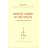 Medieval Christian Literary Imagery: A Guide to Interpretation