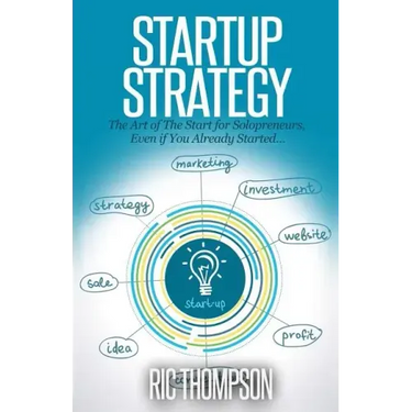 Startup Strategy: The Art of The Start for Solopreneurs, Even if You Already Started