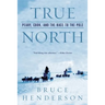 True North: Peary, Cook, and the Race to the Pole