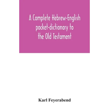 A complete Hebrew-English pocket-dictionary to the Old Testament