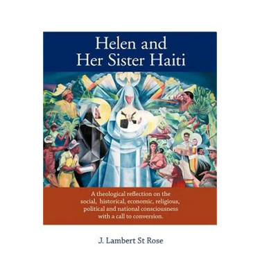 Helen and Her Sister Haiti: A Theological Reflection on the Social, Historical, Economic, Religious, Political and National Consciousness with A C