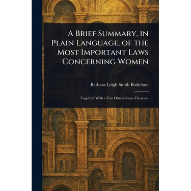 A Brief Summary, in Plain Language, of the Most Important Laws Concerning Women