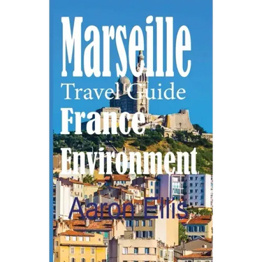 Marseille Travel Guide, France Environment: European Tourist City