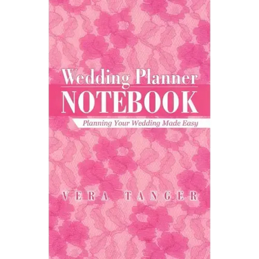 Wedding Planner Notebook: Planning Your Wedding Made Easy