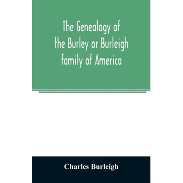 The genealogy of the Burley or Burleigh family of America