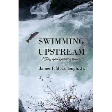 Swimming Upstream: A Story about Becoming Human